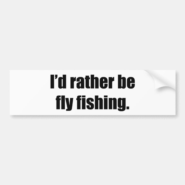 I'd Rather Be Fly Fishing Bumper Sticker (Front)