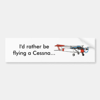I'd rather be flying a Cessna Bumper Sticker
