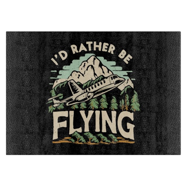 I'd Rather Be Flying. Aeroplane Cutting Board (Front)