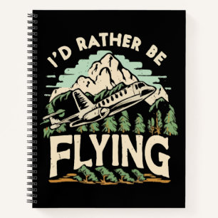 I'd Rather Be Flying. Aeroplane Notebook