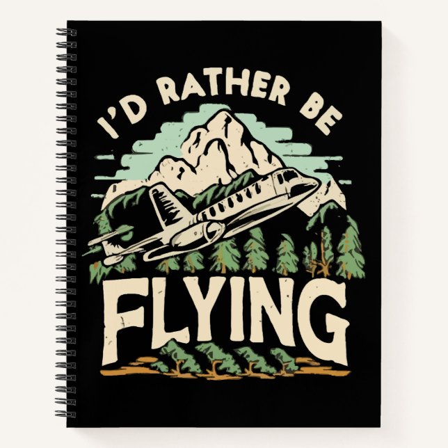 I'd Rather Be Flying. Aeroplane Notebook (Front)