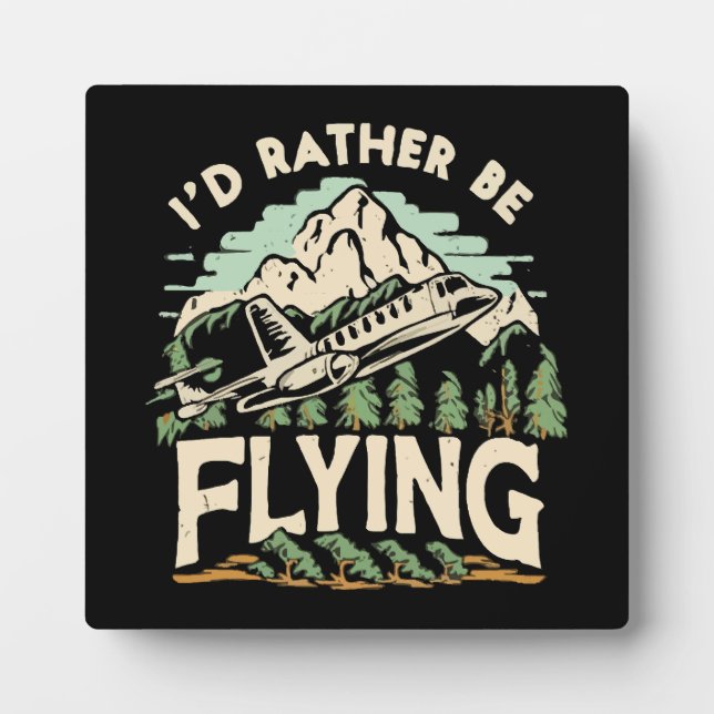 I'd Rather Be Flying. Aeroplane Plaque (Front)
