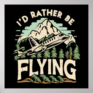 I'd Rather Be Flying. Aeroplane Poster
