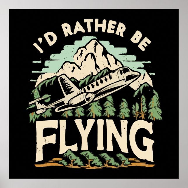 I'd Rather Be Flying. Aeroplane Poster (Front)