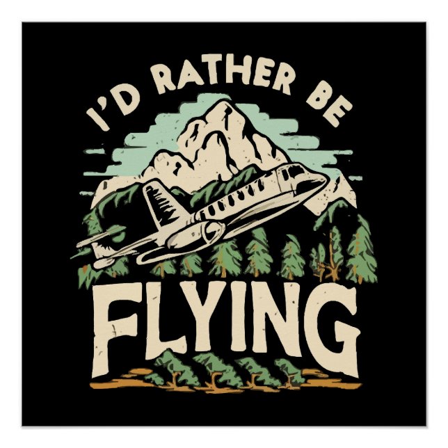 I'd Rather Be Flying. Aeroplane Poster (Front)