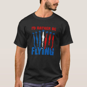 I'd Rather Be Flying Airplane Aviation Pilot Flyi T-Shirt