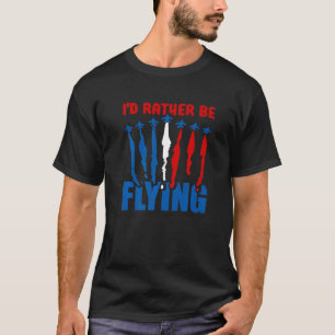 I'd Rather Be Flying Airplane Aviation Pilot Flyi T-Shirt
