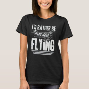 I'd Rather Be Flying Airplanes Love Hobby Interest T-Shirt