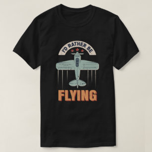 I'd Rather Be Flying Aviation Aeroplane Pilot T-Shirt