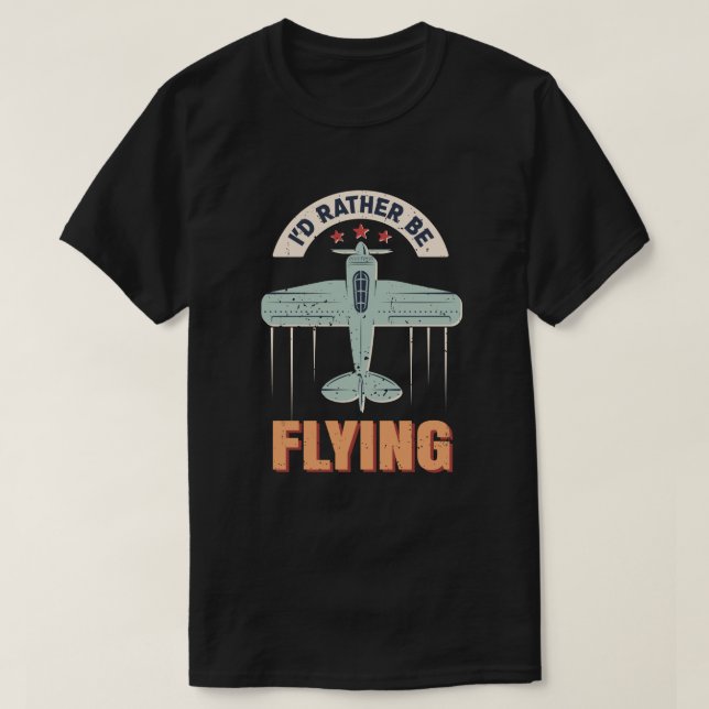 I'd Rather Be Flying Aviation Aeroplane Pilot T-Shirt (Design Front)