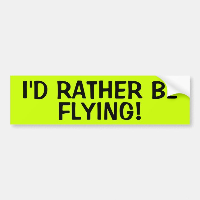 I'D RATHER BE FLYING! BUMPER STICKER (Front)