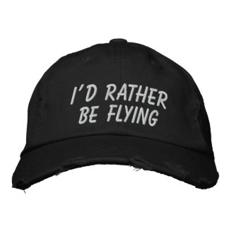 I'D RATHER BE FLYING EMBROIDERED HAT