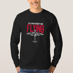Id Rather Be Flying Flying Passion T-Shirt