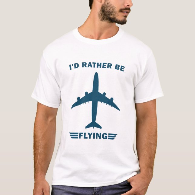 I'd Rather Be Flying - Funny Aeroplane Pilot T-Shirt (Front)