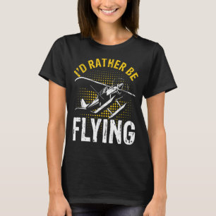 I'd Rather Be Flying Funny Cool Aeroplane Pilot T-Shirt