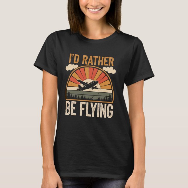 I'd Rather Be Flying Funny Pilot T-Shirt (Front)