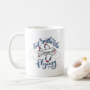 I'd rather be flying - hand lettered mug