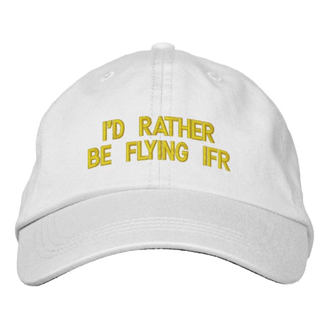 I'D RATHER BE FLYING IFR EMBROIDERED HAT (Front)