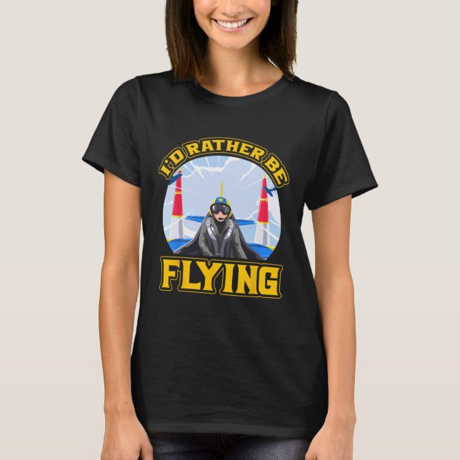I'd Rather Be Flying Pilot  T-Shirt (Front)