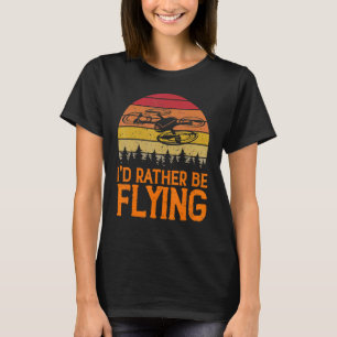 I'd Rather Be Flying Vintage Drone Pilot Hobby Qua T-Shirt