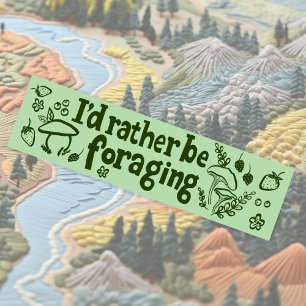 I'D RATHER BE FORAGING Mushrooms Berries Plants Bumper Sticker