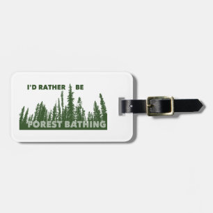 I'd Rather Be Forest Bathing Luggage Tag