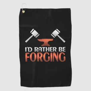 I'd Rather Be Forging Blacksmith Forge Hammer Gift Golf Towel