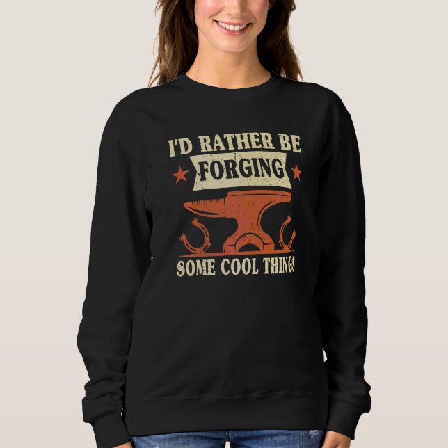 I'd Rather Be Forging Some Cool Things Anvil Black Sweatshirt (Front)