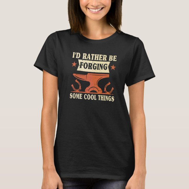 I'd Rather Be Forging Some Cool Things Anvil Black T-Shirt (Front)