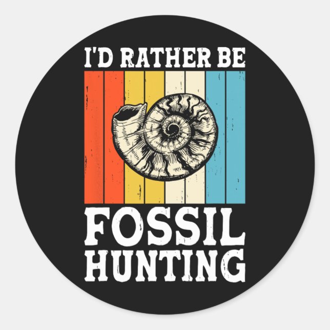 I'd Rather Be Fossil Hunting Fossils Rock Hunters  Classic Round Sticker (Front)