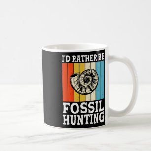 I'd Rather Be Fossil Hunting Fossils Rock Hunters Coffee Mug