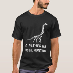 I'd Rather Be Fossil Hunting - Paleontologist Pale T-Shirt