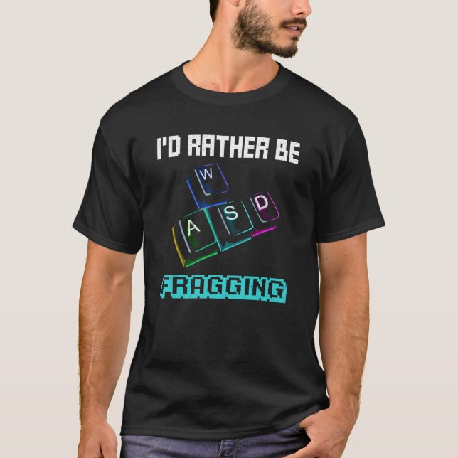 I'd Rather Be Fragging Quote For A Computer Gamer T-Shirt (Front)