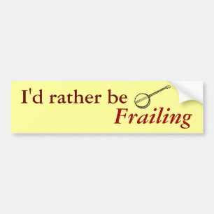 I'd rather be Frailing Bumper Sticker