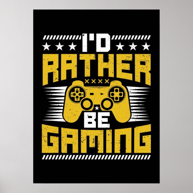 I'd Rather Be Gaming - Funny Video Gamer, Gaming Poster (Front)