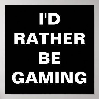 I'd Rather be Gaming Poster