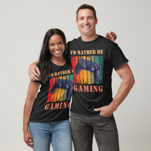 I'D RATHER BE GAMING T-Shirt