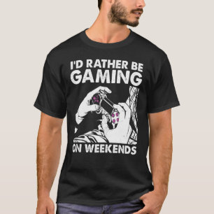 I'd Rather Be Gaming Video Game Geek For Online G T-Shirt