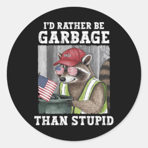 I'd Rather Be Garbage For Trump Than Stupid Trump Classic Round Sticker