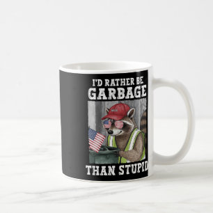 I'd Rather Be Garbage For Trump Than Stupid Trump  Coffee Mug