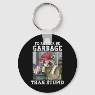I'd Rather Be Garbage For Trump Than Stupid Trump Key Ring