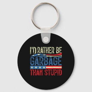 I'd Rather Be Garbage For Trump Than Stupid Trump Key Ring
