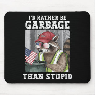 I'd Rather Be Garbage For Trump Than Stupid Trump  Mouse Mat