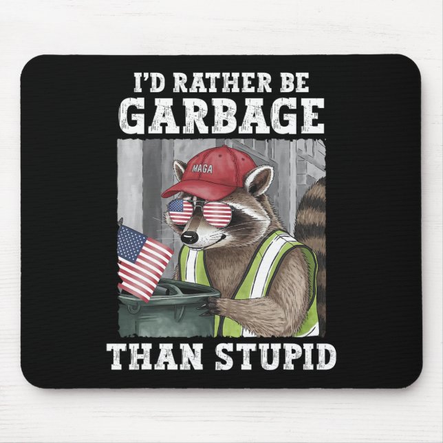 I'd Rather Be Garbage For Trump Than Stupid Trump  Mouse Mat (Front)