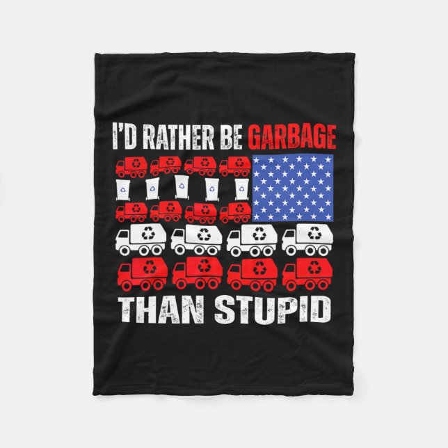 I'd Rather Be Garbage For Trump Trump In Garbage F Fleece Blanket (Front)