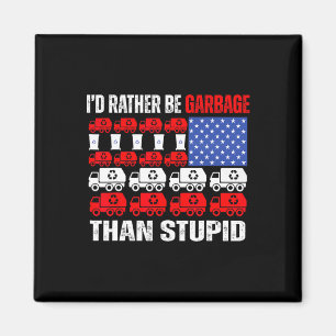I'd Rather Be Garbage For Trump Trump In Garbage F Magnet