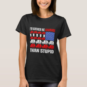 I'd Rather Be Garbage For Trump Trump In Garbage F T-Shirt