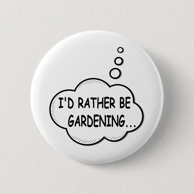 I'd Rather Be Gardening 6 Cm Round Badge (Front)