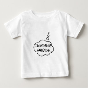 I'd Rather Be Gardening Baby T-Shirt