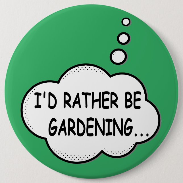 I'd Rather Be Gardening Green 6 Cm Round Badge (Front)